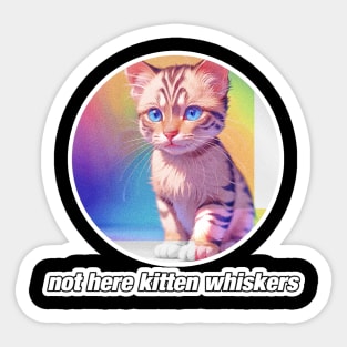 Not Here Kitten Whiskers Sticker